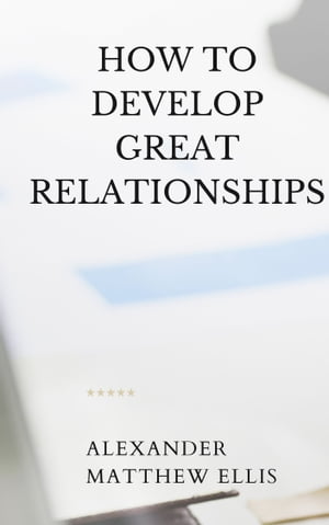 How To Develop Great Relationships