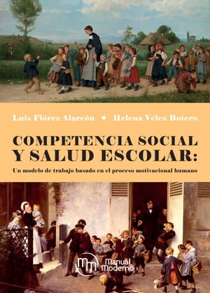 Competencia social y salud escolar Un modelo de trabajo basado en el proceso motivacional humano【電子書籍】[ Luis Fl?rez Alarc?n ]