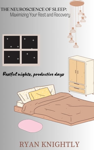 ŷKoboŻҽҥȥ㤨The Neuroscience of Sleep: Maximizing Your Rest and RecoveryŻҽҡ[ Ryan Knightly ]פβǤʤ300ߤˤʤޤ
