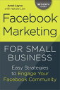 Facebook Marketing for Small Business Easy Strategies to Engage Your Facebook Community【電子書籍】 Arnel Leyva