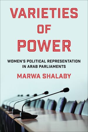 Varieties of Power Women’s Political Representation in Arab Parliaments【電子書籍】[ Marwa Shalaby ]