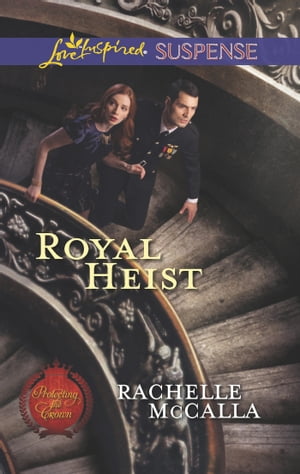 Royal Heist (Protecting the Crown, Book 3) (Mills & Boon Love Inspired Suspense)