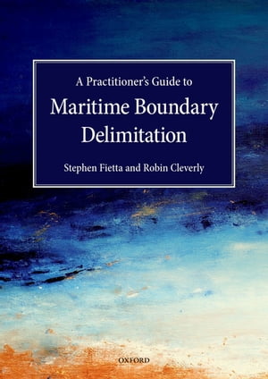 A Practitioner's Guide to Maritime Boundary Delimitation