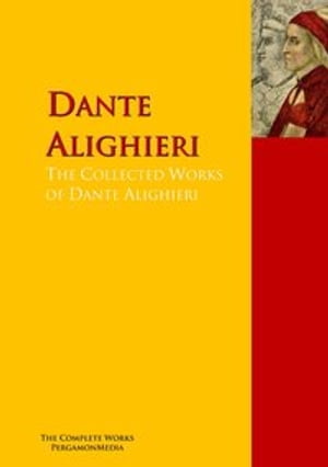 The Collected Works of Dante Alighieri PergamonMediaŻҽҡ[ Dante Alighieri ]