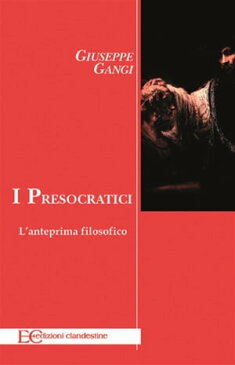 I presocratici. L'anteprima filisofico【電子書籍】[ Giuseppe Gangi ]