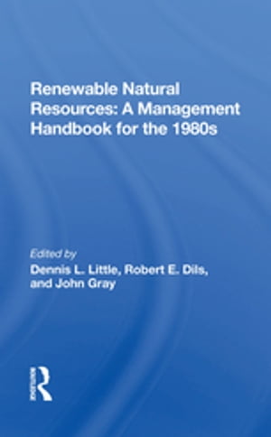 Renewable Natural Resources A Management Handbook For The Eighties【電子書籍】[ Dennis Little ]