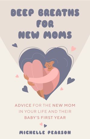 Deep Breaths for New Moms Advice for New Moms in Baby's First Year (For New Moms and First Time Pregnancies)Żҽҡ[ Michelle Pearson ]