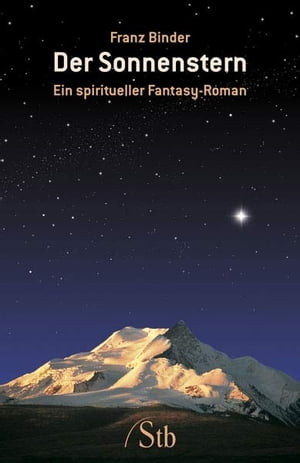 Der Sonnenstern Ein spiritueller Fantasy-Roman【電子書籍】[ Franz Binder ]