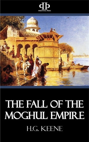 The Fall of the Moghul EmpireŻҽҡ[ H.G. Keene ]