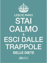 Stai calmo e esci dalle trappole delle diete【電子書籍】[ Leslye Pario ]