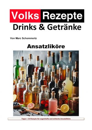 Volksrezepte Drinks und Getränke - Ansatzliköre