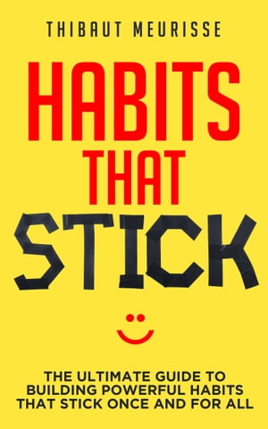 Habits That Stick The Ultimate Guide to Building Powerful Habits That Stick Once and For AllŻҽҡ[ Meurisse Thibaut ]