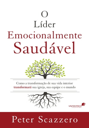 O l?der emocionalmente saud?vel Como a transforma??o de sua vida interior transformar? sua igreja, sua equipe e o mundoŻҽҡ[ Peter Scazzero ]