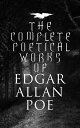 The Complete Poetical Works of Edgar Allan Poe The Raven, Annabel Lee, Al Aaraaf, Tamerlane, A Valentine, The Bells, Fairyland…【電子書籍】 Edgar Allan Poe