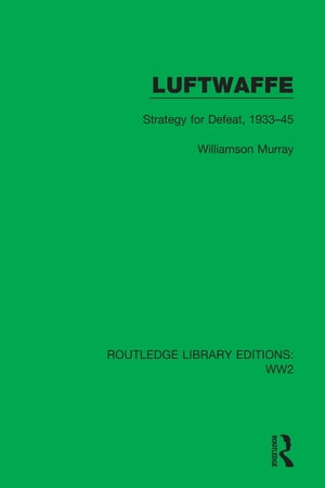 Luftwaffe Strategy for Defeat, 1933 45【電子書籍】 Williamson Murray