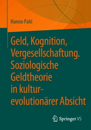 Geld, Kognition, Vergesellschaftung. Soziologische Geldtheorie in kultur-evolutionärer Absicht