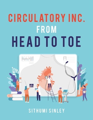 Circulatory Inc. from Head to Toe【電子書籍】 Sithumi Sinley