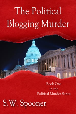 The Political Blogging Murder: Book One in the Political Murder Series