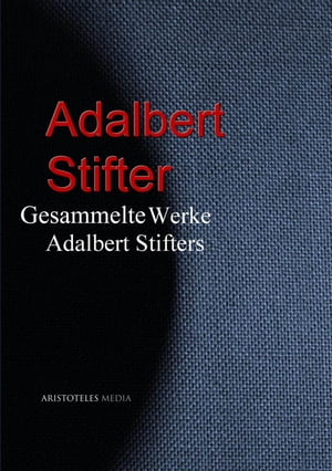 Gesammelte Werke Adalbert StiftersŻҽҡ[ Adalbert Stifter ]