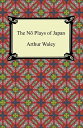 The No Plays of Japan【電子書籍】 Arthur Waley