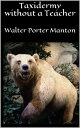 ŷKoboŻҽҥȥ㤨Taxidermy without a TeacherŻҽҡ[ Walter Porter Manton ]פβǤʤ484ߤˤʤޤ