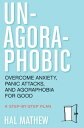 Un-Agoraphobic Overcome Anxiety, Panic Attacks, and Agoraphobia for Good