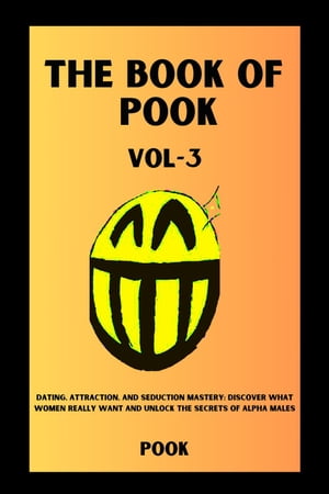 The Book of PookDating, Attraction, and Seduction Mastery: Discover What Women Really Want and Unlock the Secrets of Alpha Males (Volume3) The Book of Pook, #3Żҽҡ[ Pook ]