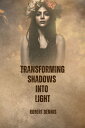 Transforming Shadows into Light Healing the Past & Empowering the Present【電子書籍】[...