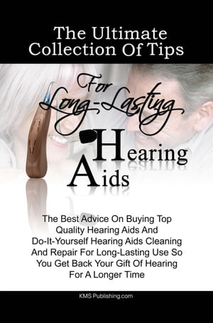 The Ultimate Collection Of Tips For Long-Lasting Hearing Aids