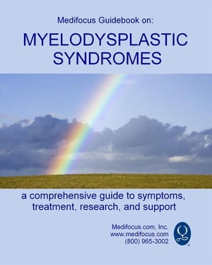 Medifocus Guidebook On: Myelodysplastic Syndromes