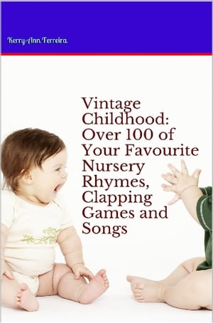 Vintage Childhood: Over 100 of your favourite Nursery Rhymes, Clapping Games and SongsŻҽҡ[ Kerry-Ann Ferreira ]