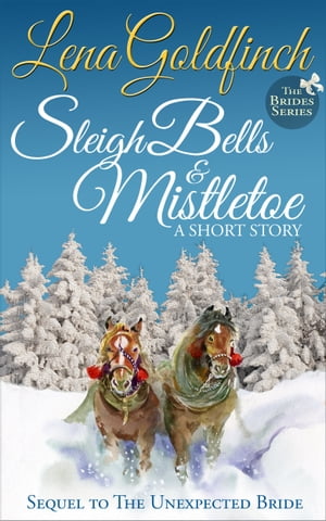 Sleigh Bells &Mistletoe: A Short StoryŻҽҡ[ Lena Goldfinch ]