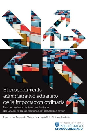 El procedimiento administrativo aduanero de la importaci?n ordinaria Una herramienta del intervencionismo del Estado en las operaciones de comercio exterior.