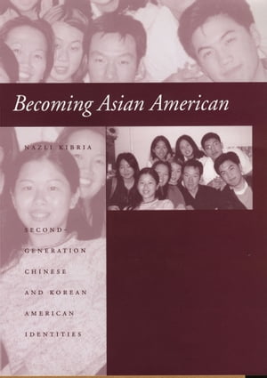 Becoming Asian American Second-Generation Chinese and Korean American Identities【電子書籍】[ Nazli Kibria ]