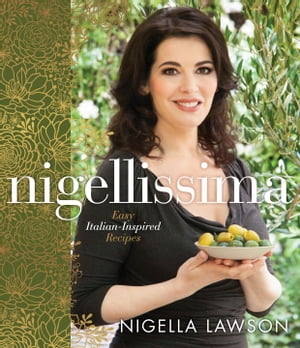 Nigellissima Easy Italian-Inspired Recipes: A Cookbook【電子書籍】 Nigella Lawson