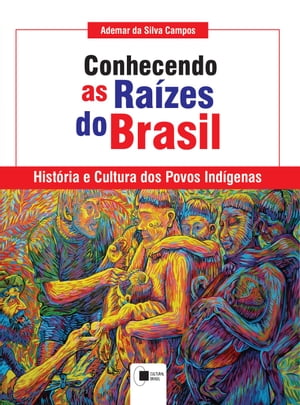 Conhecendo as ra?zes do Brasil: Hist?ria e cultura dos povos ind?genas