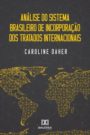 An?lise do Sistema Brasileiro de Incorpora??o dos Tratados Internacionais