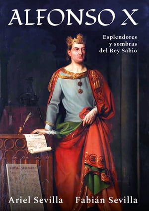 Alfonso X Esplendores y sombras del Rey SabioŻҽҡ[ Fabi?n Sevilla ]