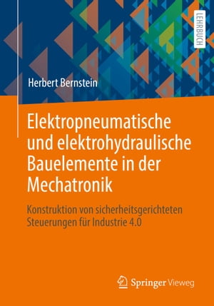 Elektropneumatische und elektrohydraulische Bauelemente in der Mechatronik Konstruktion von sicherheitsgerichteten Steuerungen f?r Industrie 4.0