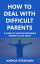 How to Deal with Difficult Parents A Guide to Survive Impossible Parents as an AdultŻҽҡ[ Joshua Strachan ]