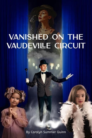 Vanished on the Vaudeville CircuitŻҽҡ[ Carolyn Summer Quinn ]