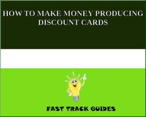 HOW TO MAKE MONEY PRODUCING DISCOUNT CARDS