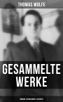 Gesammelte Werke: Romane, Erz?hlungen & Aufs?tze Schau heimw?rts Engel; Von Zeit und Strom; Nur die Toten kennen Brooklyn…【電子書籍】[ Thomas Wolfe ]