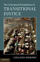 The Conceptual Foundations of Transitional Justice【電子書籍】 Colleen Murphy