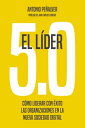 El l?der 5.0 C?mo liderar con ?xito las organizaciones en la nueva sociedad digital