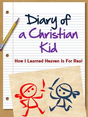 DIARY OF A CHRISTIAN KID - HOW I LEARNED HEAVEN IS FOR REAL