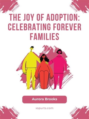 The Joy of Adoption- Celebrating Forever Familie