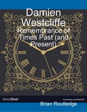 Damien Westcliffe: Remembrance of Times Past (and Present)【電子書籍】[ Brian Routledg...