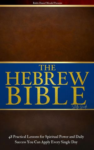 The Hebrew Bible Study Guide 48 Practical Lessons for Spiritual Power and Daily Success You Can ..