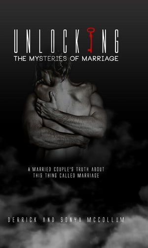 Unlocking the Mysteries of Marriage A Married Couples Truth about This Thing Called MarriageŻҽҡ[ Derrick McCollum ]